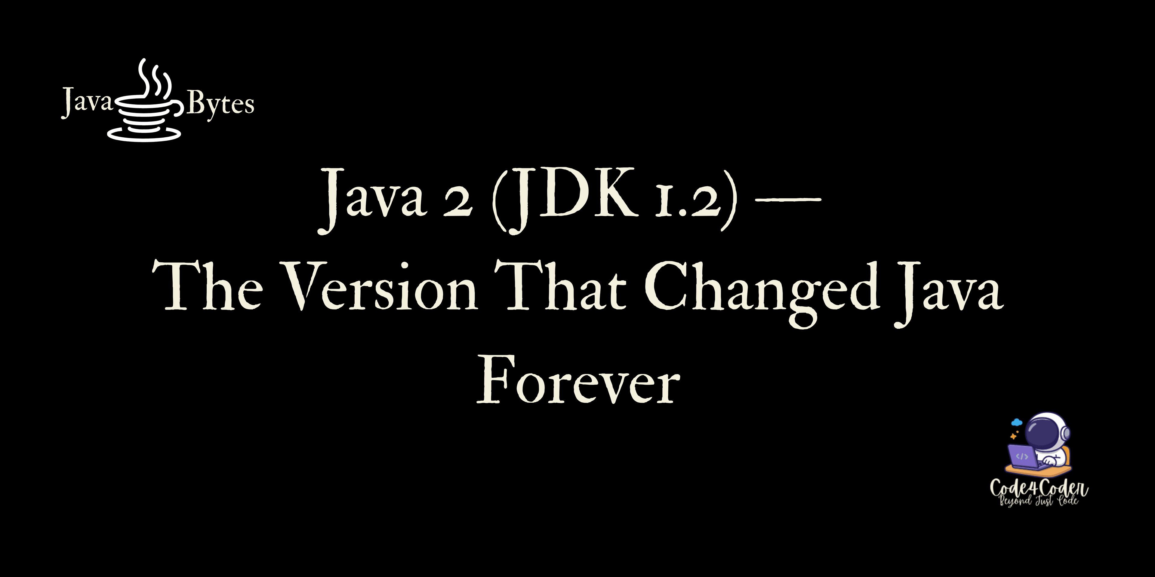 Java 2 (JDK 1.2) — The Version That Changed Java Forever