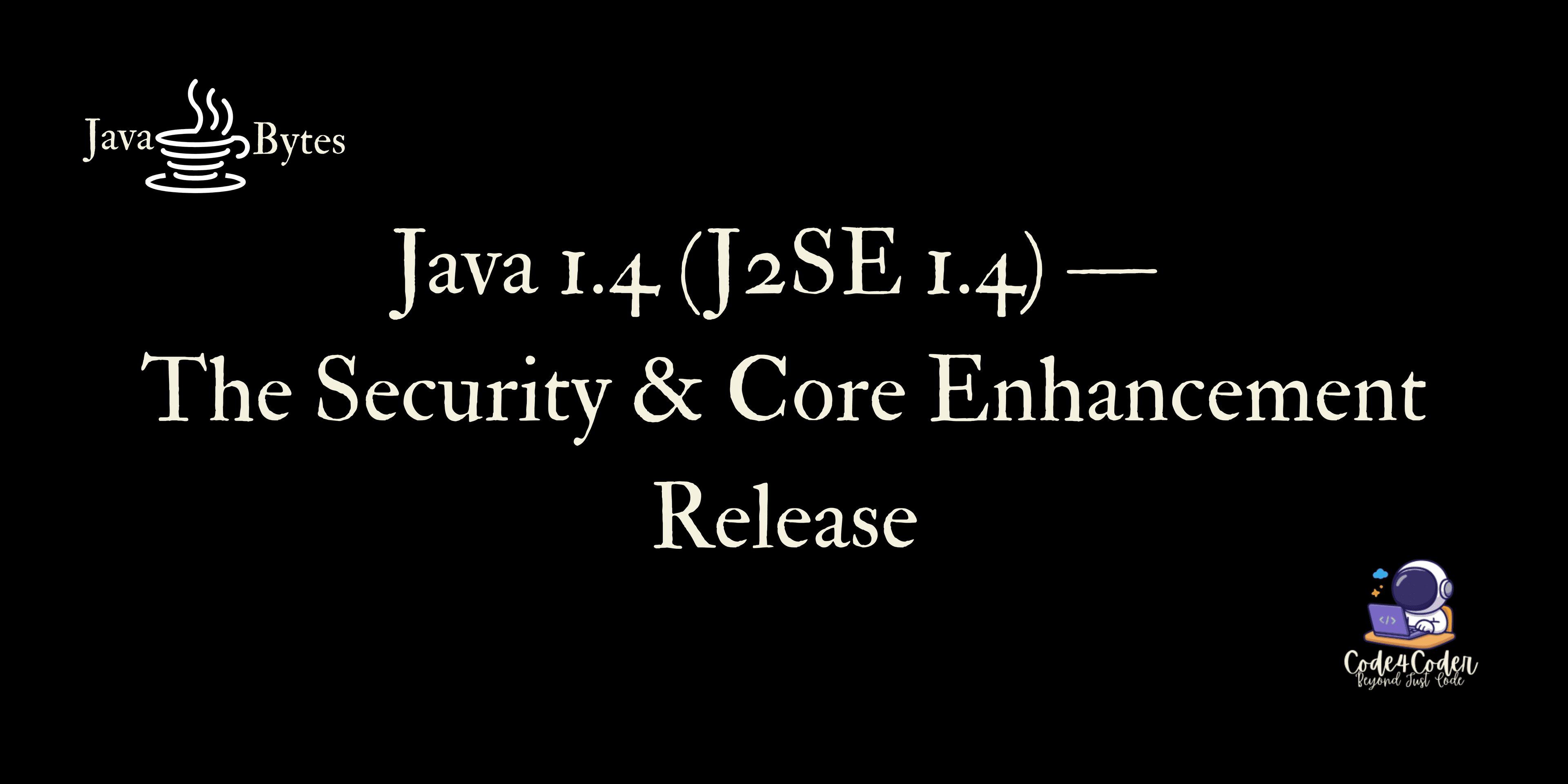 Java 1.4 (J2SE 1.4)—The Security & Core Enhancement Release