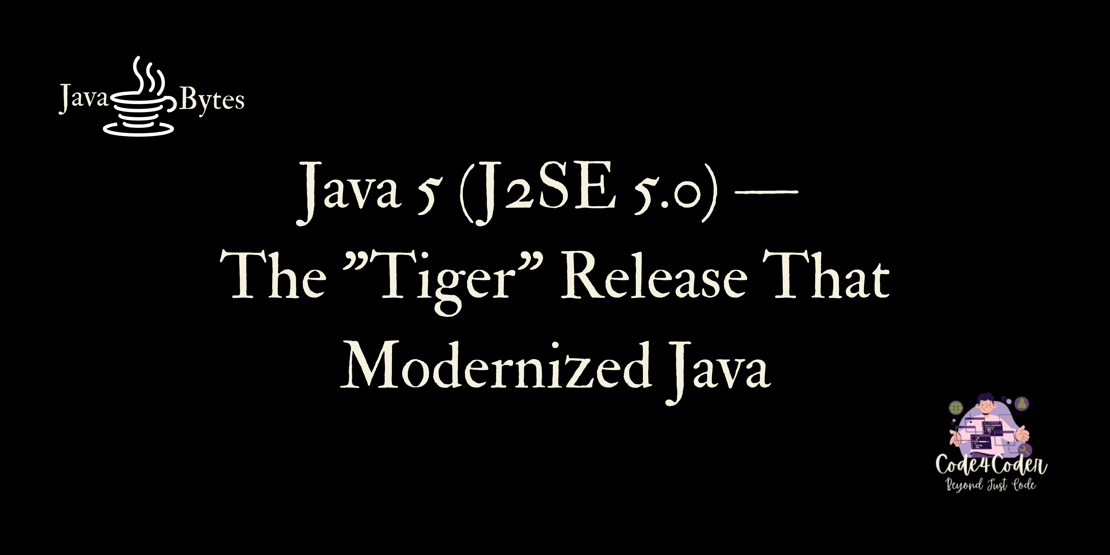 Java 5 (J2SE 5.0)—The "Tiger" Release That Modernized Java